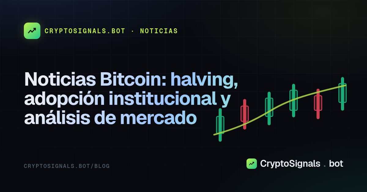Noticias Bitcoin: halving, adopción institucional y análisis de mercado